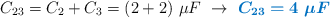 C_{23} = C_2 + C_3 = (2 + 2)\ \mu F\ \to\ \color[RGB]{0,112,192}{\bm{C_{23} = 4\ \mu F}}