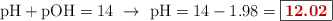 \text{pH} + \text{pOH} = 14\ \to\ \text{pH} = 14 - 1.98 = \fbox{\color[RGB]{192,0,0}{\bf 12.02}}