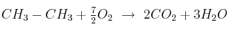 CH_3-CH_3 + \textstyle{7\over 2}O_2\ \to\ 2CO_2 + 3H_2O