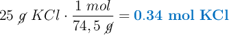 25\ \cancel{g}\ KCl\cdot \frac{1\ mol}{74,5\ \cancel{g}} = \color[RGB]{0,112,192}{\bf 0.34\ mol\ KCl}