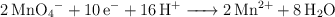 \ce{2MnO4- + 10e- + 16H+ -> 2Mn^{2+} + 8H2O}