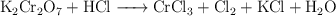 \ce{K2Cr2O7 + HCl -> CrCl3 + Cl2 + KCl + H2O}