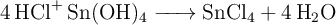 \ce{4HCl+ Sn(OH)4 -> SnCl4 + 4H2O}