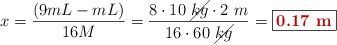 x = \frac{(9mL - mL)}{16M} = \frac{8\cdot 10\ \cancel{kg}\cdot 2\ m}{16\cdot 60\ \cancel{kg}} = \fbox{\color[RGB]{192,0,0}{\bf 0.17\ m}}