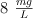 8\ \textstyle{mg\over L}