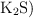 \ce{K2S})