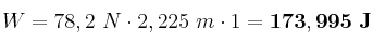 W = 78,2\ N\cdot 2,225\ m\cdot 1 = \bf 173,995\ J
