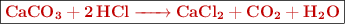 \fbox{\color[RGB]{192,0,0}{\bf \ce{CaCO3 + 2HCl -> CaCl2 + CO2 + H2O}}}