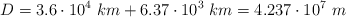 D = 3.6\cdot 10^4\ km + 6.37\cdot 10^3\ km = 4.237\cdot 10^7\ m