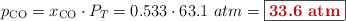 p_{\ce{CO}} = x_{\ce{CO}}\cdot P_T = 0.533\cdot 63.1\ atm = \fbox{\color[RGB]{192,0,0}{\bf 33.6\ atm}}