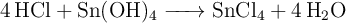 \ce{4HCl + Sn(OH)4 -> SnCl4 + 4H2O}