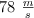 78\ \textstyle{m\over s}