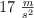 17\ \textstyle{m\over s^2}
