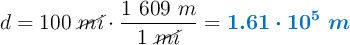d = 100\ \cancel{mi}\cdot \frac{1\ 609\ m}{1\ \cancel{mi}} = \color[RGB]{0,112,192}{\bm{1.61\cdot 10^5\ m}}