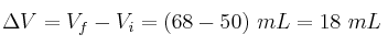 \Delta V = V_f - V_i = (68 - 50)\ mL = 18\ mL
