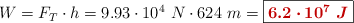 W = F_T\cdot h = 9.93\cdot 10^4\ N\cdot 624\ m = \fbox{\color[RGB]{192,0,0}{\bm{6.2\cdot 10^7\ J}}}