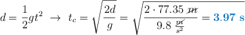 d = \frac{1}{2}gt^2\ \to\ t_c = \sqrt{\frac{2d}{g}} = \sqrt{\frac{2\cdot 77.35\ \cancel{m}}{9.8\ \frac{\cancel{m}}{s^2}} = \color[RGB]{0,112,192}{\bf 3.97\ s}