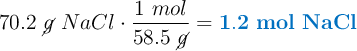 70.2\ \cancel{g}\ NaCl\cdot \frac{1\ mol}{58.5\ \cancel{g}} = \color[RGB]{0,112,192}{\bf 1.2\ mol\ NaCl}