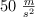 50\ \textstyle{m\over s^2}