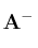 \bf A^-