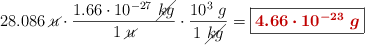 28.086\ \cancel{u}\cdot \frac{1.66\cdot 10^{-27}\ \cancel{kg}}{1\ \cancel{u}}\cdot \frac{10^3\ g}{1\ \cancel{kg}} = \fbox{\color[RGB]{192,0,0}{\bm{4.66\cdot 10^{-23}\ g}}}