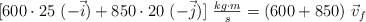 [600\cdot 25\ (-\vec i) + 850\cdot 20\ (-\vec j)]\ \textstyle{kg\cdot m\over s}  = (600 + 850)\ \kg\vec v_f