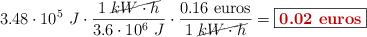 3.48\cdot 10^5\ J\cdot \frac{1\
 \cancel{kW\cdot h}}{3.6\cdot 10^6\ J}\cdot \frac{0.16\ \text{euros}}{1\ \cancel{kW\cdot h}} = \fbox{\color[RGB]{192,0,0}{\bf 0.02\ \text{euros}}}