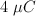 4 \ \mu C
