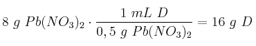 8\ g\ Pb(NO_3)_2\cdot \frac{1\ mL\ D}{0,5\ g\ Pb(NO_3)_2} = 16\ g\ D