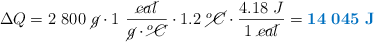 \Delta Q = 2\ 800\ \cancel{g}\cdot 1\ \frac{\cancel{cal}}{\cancel{g}\cdot \cancel{^oC}}\cdot 1.2\ \cancel{^oC}\cdot \frac{4.18\ J}{1\ \cancel{cal}} = \color[RGB]{0,112,192}{\bf 14\ 045\ J}