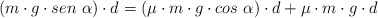 (m\cdot g\cdot sen\ \alpha)\cdot d  = (\mu\cdot m\cdot g\cdot cos\ \alpha)\cdot d + \mu\cdot m\cdot g\cdot d