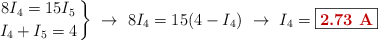 \left 8I_4 = 15I_5 \atop I_4 + I_5 = 4 \right \}\ \to\ 8I_4 = 15(4 - I_4)\ \to\ I_4 = \fbox{\color[RGB]{192,0,0}{\bf 2.73\ A}}