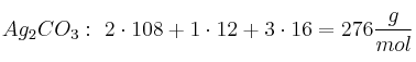 Ag_2CO_3:\ 2\cdot 108 + 1\cdot 12 + 3\cdot 16 = 276\frac{g}{mol}