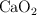 \ce{CaO2}
