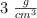 3 \ \textstyle{g\over cm^3}