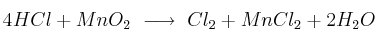 4HCl + MnO_2\ \longrightarrow\ Cl_2 + MnCl_2 + 2H_2O