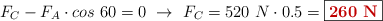 F_C - F_A\cdot cos\ 60 = 0\ \to\ F_C = 520\ N\cdot 0.5 = \fbox{\color[RGB]{192,0,0}{\bf 260\ N}}