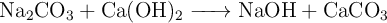 \ce{Na2CO3 + Ca(OH)2 -> NaOH + CaCO3}