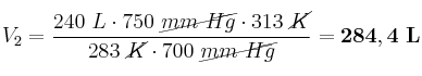 V_2 = \frac{240\ L\cdot 750\ \cancel{mm\ Hg}\cdot 313\ \cancel{K}}{283\ \cancel{K}\cdot 700\ \cancel{mm\ Hg}} = \bf 284,4\ L