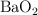 \ce{BaO2}