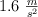 1.6\ \textstyle{m\over s^2}