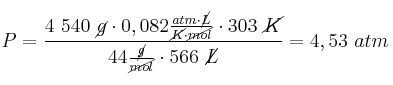 P = \frac{4\ 540\ \cancel{g}\cdot 0,082\frac{atm\cdot \cancel{L}}{\cancel{K}\cdot \cancel{mol}}\cdot 303\ \cancel{K}}{44\frac{\cancel{g}}{\cancel{mol}}\cdot 566\ \cancel{L}} = 4,53\ atm