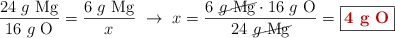 \frac{24\ g\ \ce{Mg}}{16\ g\ \ce{O}} = \frac{6\ g\ \ce{Mg}}{x}\ \to\ x = \frac{6\ \cancel{g\ \ce{Mg}}\cdot 16\ g\ \ce{O}}{24\ \cancel{g\ \ce{Mg}}} = \fbox{\color[RGB]{192,0,0}{\bf 4\ g\ \ce{O}}}