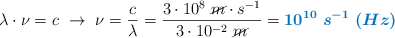 \lambda \cdot \nu = c\ \to\ \nu = \frac{c}{\lambda} = \frac{3\cdot 10^8\ \cancel{m}\cdot s^{-1}}{3\cdot 10^{-2}\ \cancel{m}} = \color[RGB]{0,112,192}{\bm{10^{10}\ s^{-1}\ (Hz)}}