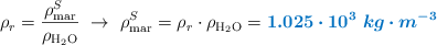 \rho_r = \frac{\rho_{\text{mar}}^S}{\rho_{\ce{H2O}}}\ \to\ \rho_{\text{mar}}^S = \rho_r\cdot \rho_{\ce{H2O}} = \color[RGB]{0,112,192}{\bm{1.025\cdot 10^3\ kg\cdot m^{-3}}}