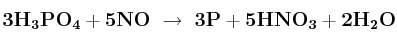 \bf 3H_3PO_4 + 5NO\ \to\ 3P + 5HNO_3 + 2H_2O
