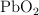 \ce{PbO2}