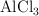 \ce{AlCl3}