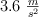 3.6\ \textstyle{m\over s^2}