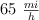 65 \ \textstyle{mi\over h}
